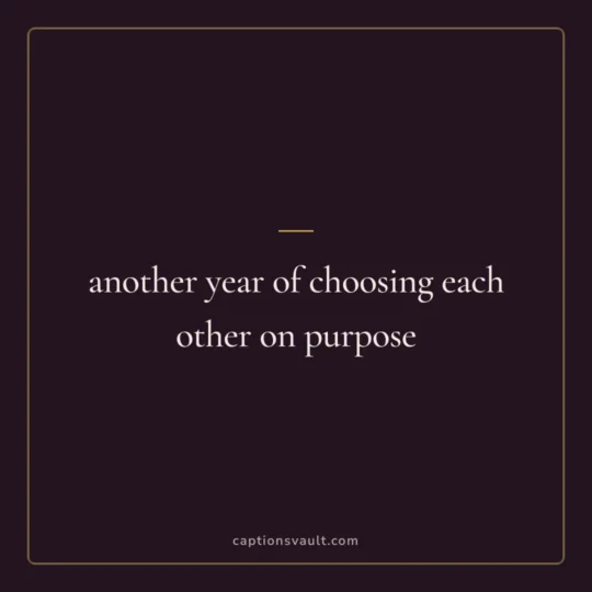 Anniversary Caption card: another year of choosing each other on purpose