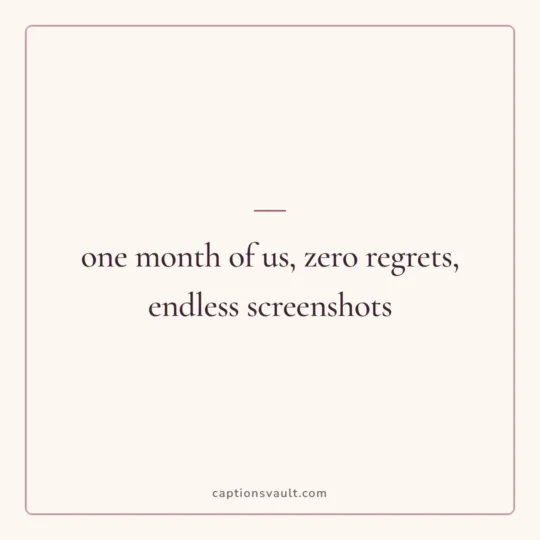 Anniversary Caption card: one month of us, zero regrets, endless screenshots