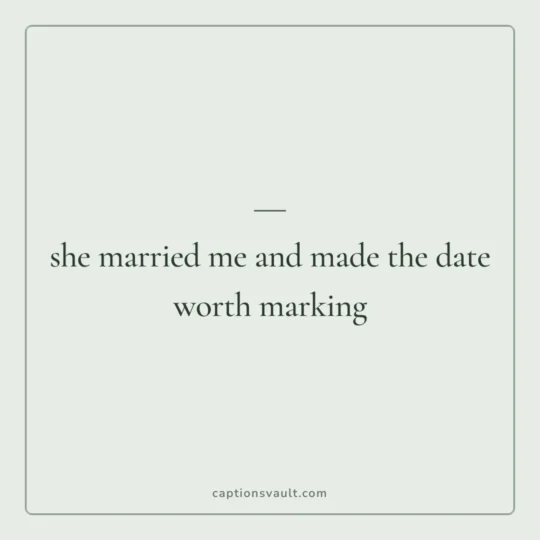 Anniversary Caption card: she married me and made the date worth marking