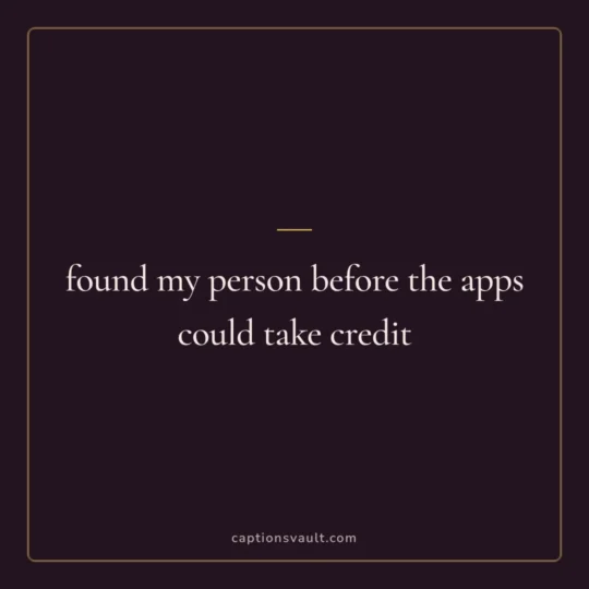 Captions For Best Friend card: found my person before the apps could take credit