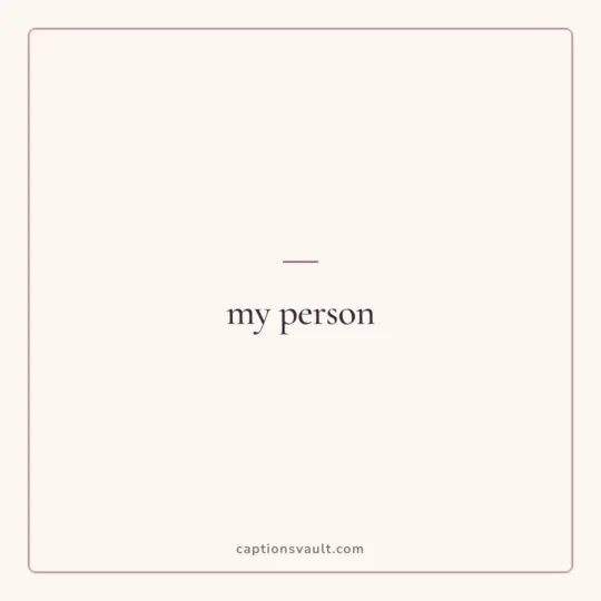 Captions For Best Friend card: my person