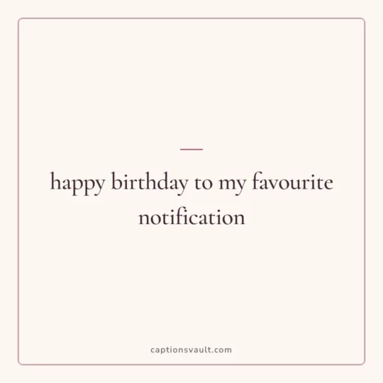 Birthday Captions card: happy birthday to my favourite notification