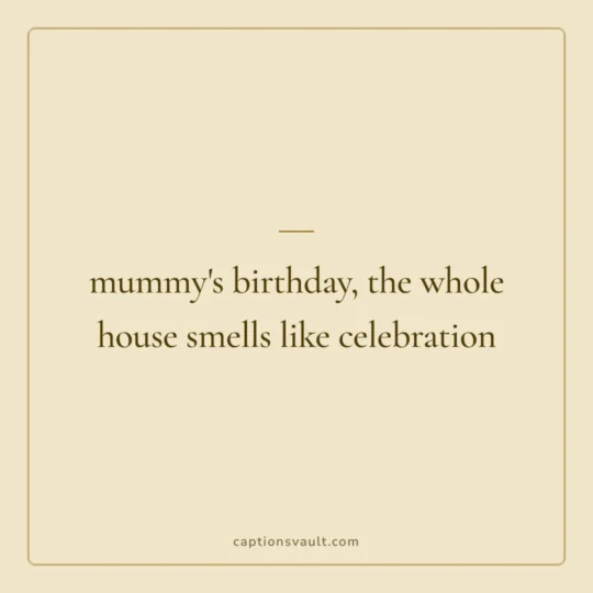 Birthday Captions card: mummy's birthday, the whole house smells like celebration