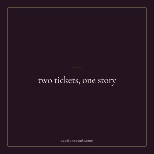 Couple Captions For Instagram card: two tickets, one story