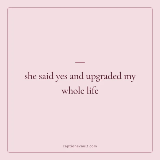 Couple Captions For Instagram card: she said yes and upgraded my whole life