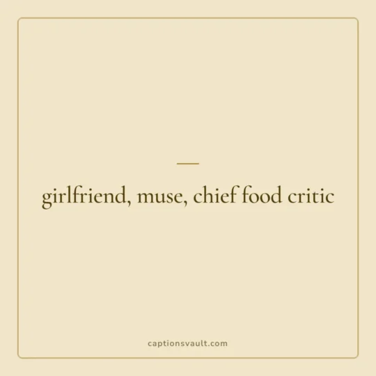 Couple Captions For Instagram card: girlfriend, muse, chief food critic