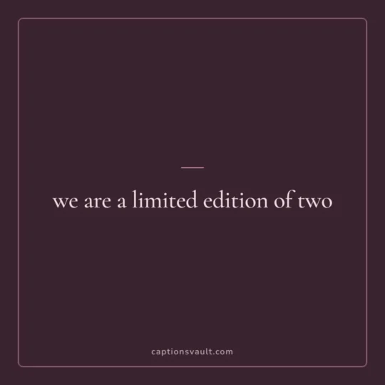 Couple Captions For Instagram card: we are a limited edition of two