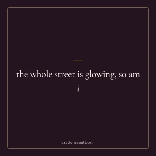 Diwali Captions For Instagram card: the whole street is glowing, so am i