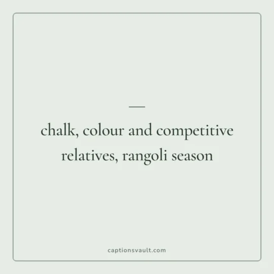 Diwali Captions For Instagram card: chalk, colour and competitive relatives, rangoli season