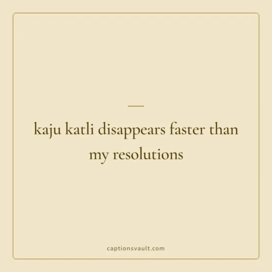 Diwali Captions For Instagram card: kaju katli disappears faster than my resolutions