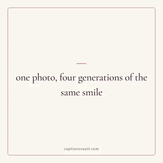 Family Captions For Instagram card: one photo, four generations of the same smile