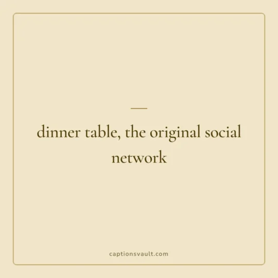 Family Captions For Instagram card: dinner table, the original social network