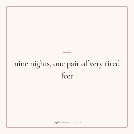 Holi Captions For Instagram card: nine nights, one pair of very tired feet