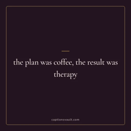 Friends Captions For Instagram card: the plan was coffee, the result was therapy