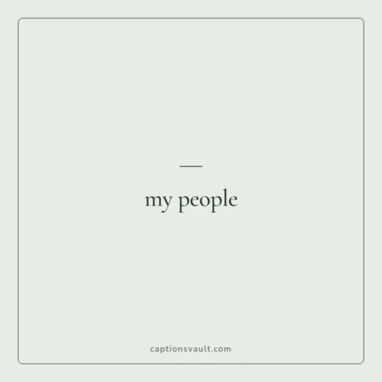Friends Captions For Instagram card: my people