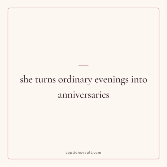 Love Captions For Instagram card: she turns ordinary evenings into anniversaries