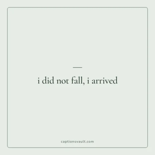 Love Captions For Instagram card: i did not fall, i arrived