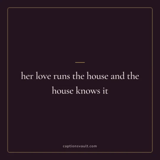 Mothers Day Caption card: her love runs the house and the house knows it