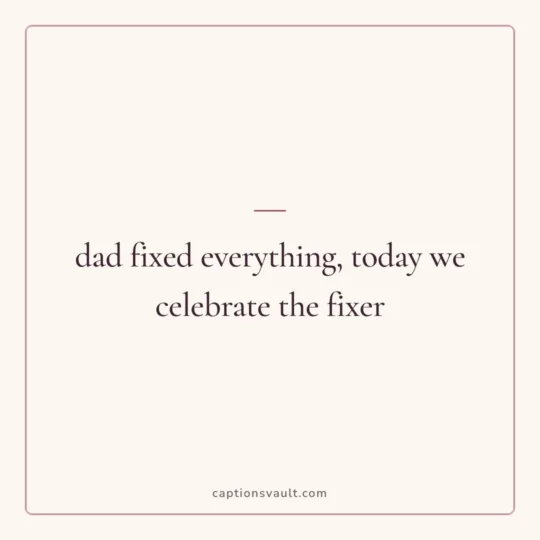 Mothers Day Caption card: dad fixed everything, today we celebrate the fixer