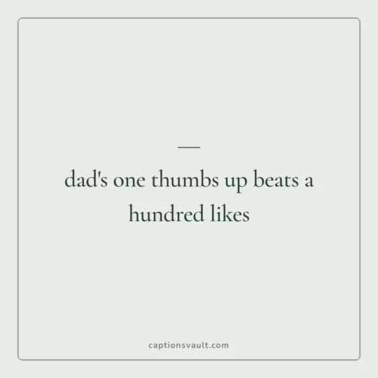 Mothers Day Caption card: dad's one thumbs up beats a hundred likes