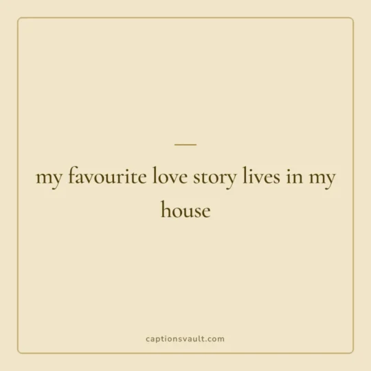 Mothers Day Caption card: my favourite love story lives in my house