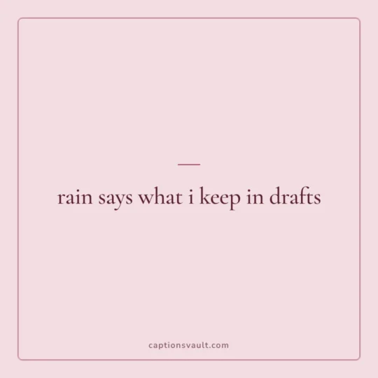 Sad Captions For Instagram card: rain says what i keep in drafts