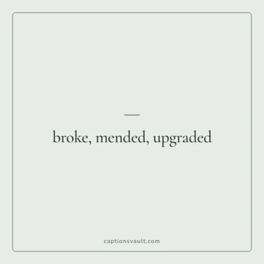 Sad Captions For Instagram card: broke, mended, upgraded
