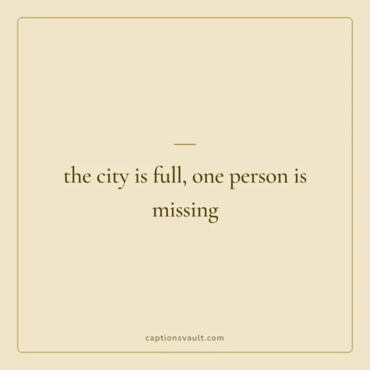 Sad Captions For Instagram card: the city is full, one person is missing