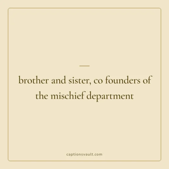 Sister Captions For Instagram card: brother and sister, co founders of the mischief department