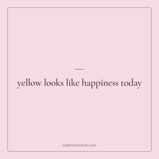Wedding Captions For Instagram card: yellow looks like happiness today