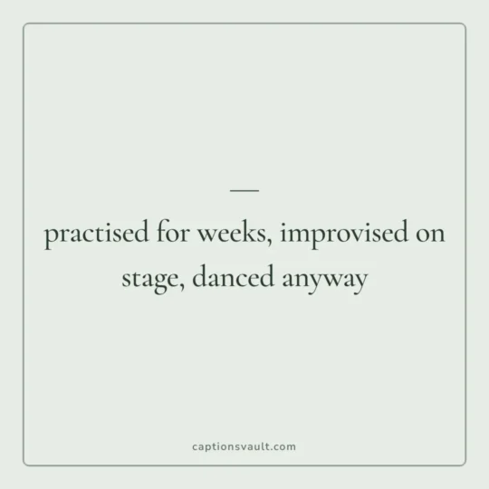 Wedding Captions For Instagram card: practised for weeks, improvised on stage, danced anyway